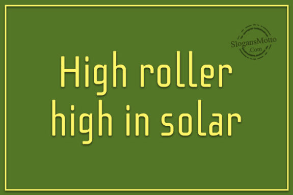 High roller high in solar