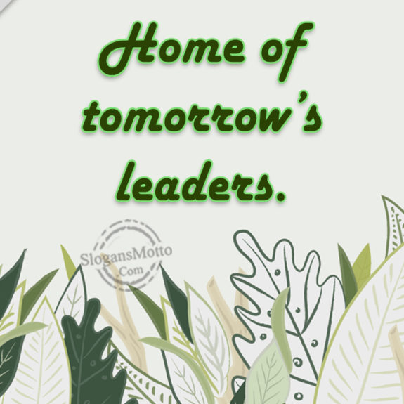 Home Of Tomorrow's Leaders