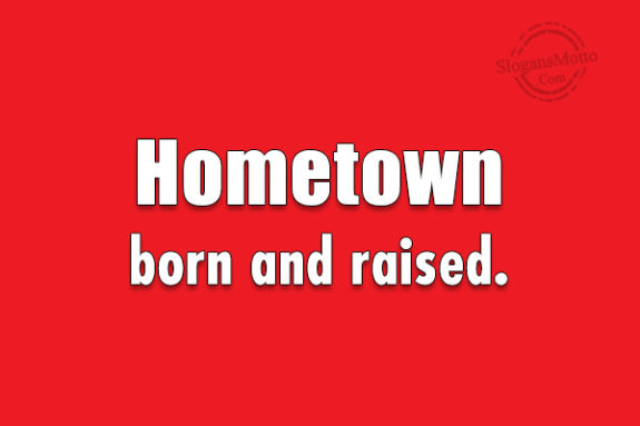 Hometown Born And Raised