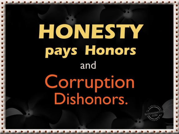 Honesty pays Honors and Corruption Dishonors.