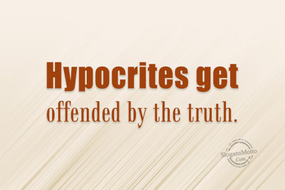 Hypocrites Get Offended By The Truth