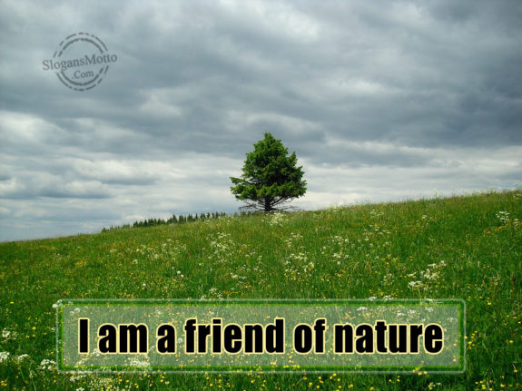 I Am A Friend Of Nature