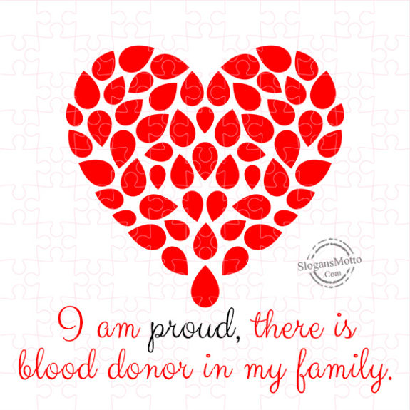 I am proud, there is blood donor in my family.