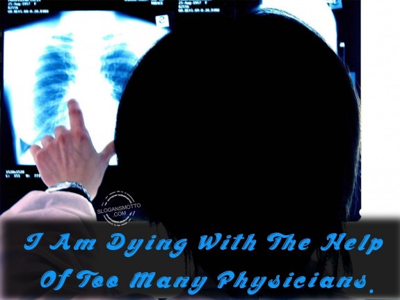 I am dying with the help of too many physicians