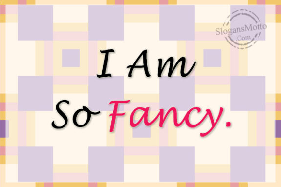 i-am-so-fancy