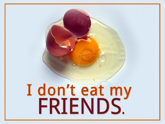 I don’t eat my friends.