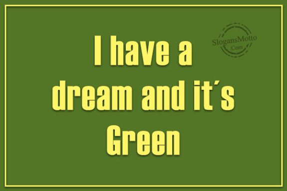 I have a dream and it´s Green