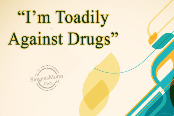 i-m-toadily-against-drugs