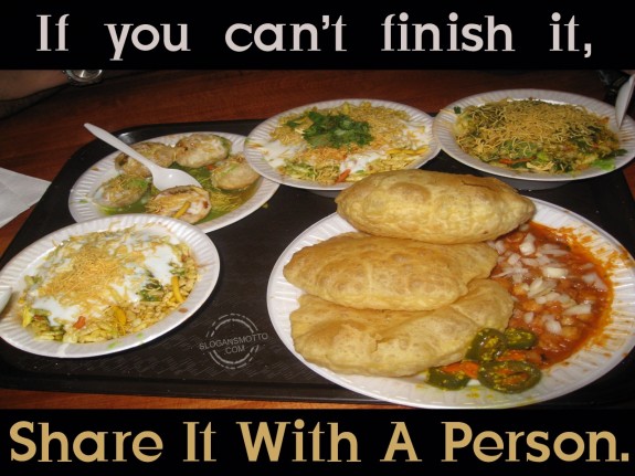 If you can’t finish it, share it with a person.