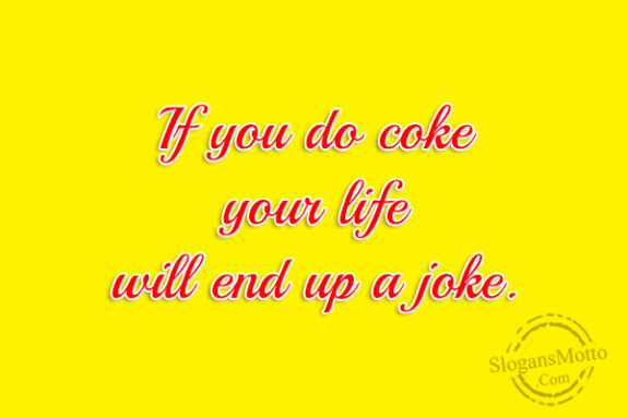 if-you-do-coke-your-life
