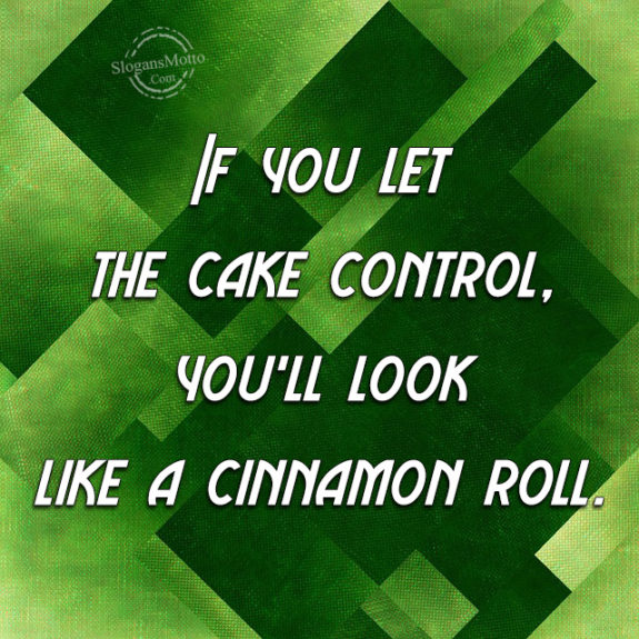 if-you-let-the-cake-control