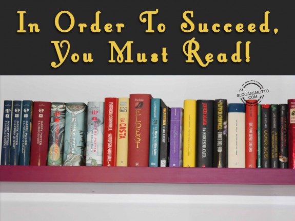 In order to succeed, you must read