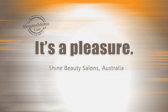 It’s a pleasure. – Shine Beauty Salons, Australia