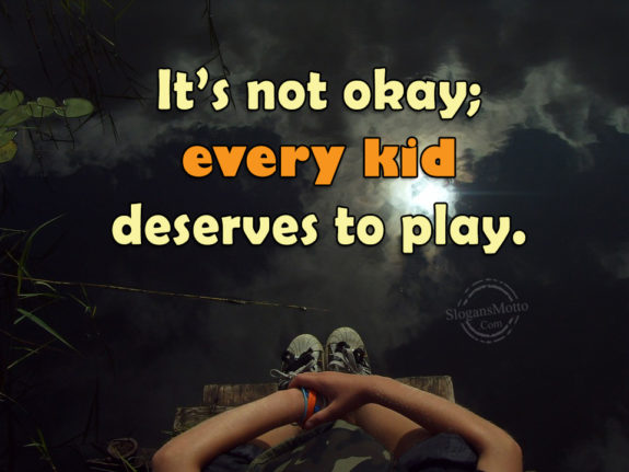It's Not Okay Every Kid Deserves To Play