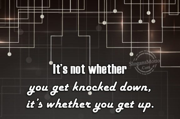 It's Not Whether You Get Knocked Down