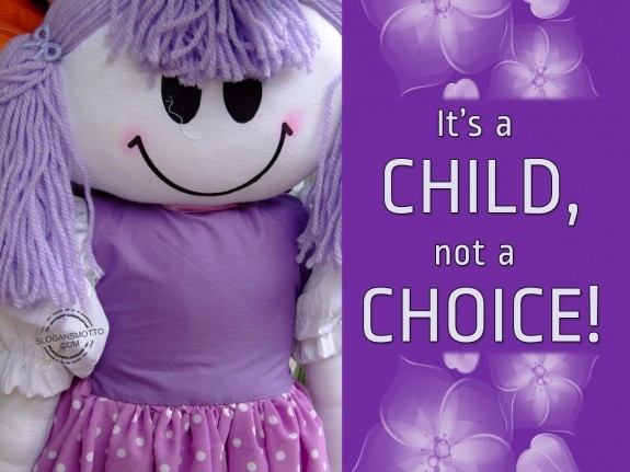 It’s a CHILD, not a CHOICE!