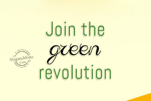 Join the green revolution