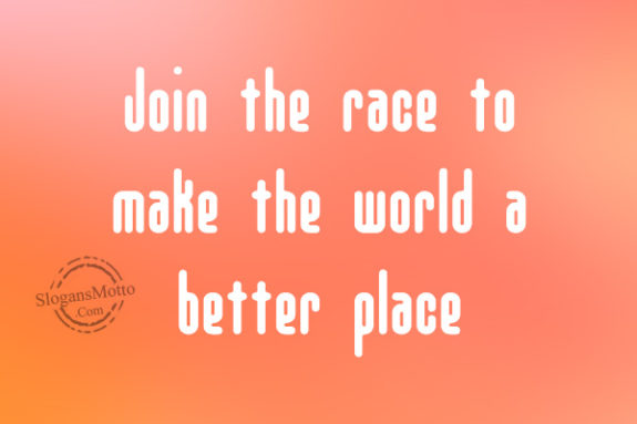 Join the race to make the world a better place
