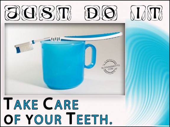 Just do it  take care of your teeth