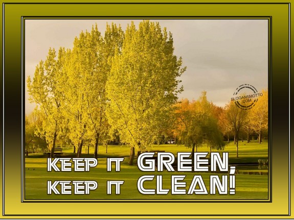 Keep it GREEN, Keep it CLEAN