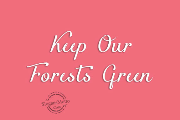 Keep Our Forests Green