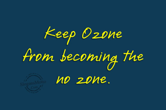 Keep Ozone from becoming the no zone.