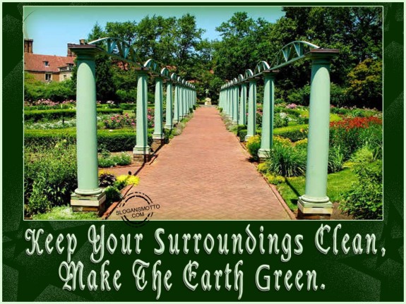 Keep your surroundings clean, make the earth green