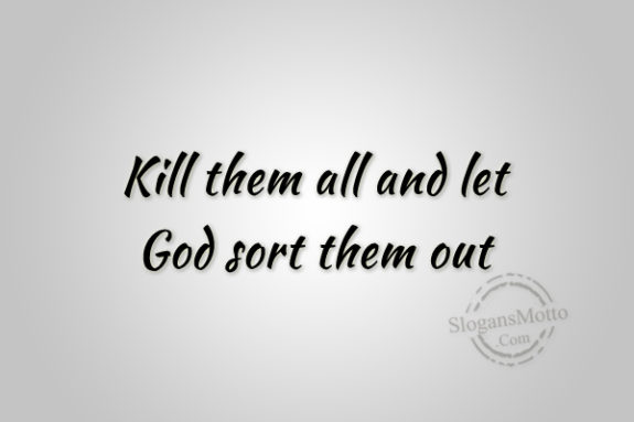 kill-them-all-and-let-god-sort-them-out