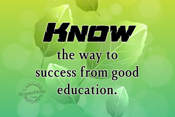 Know the way to success from good education.