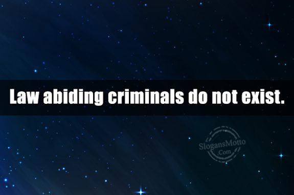 Law Abiding Criminals Do Not Exist