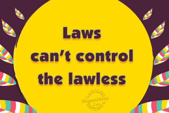 Law Can't Control The Lawless