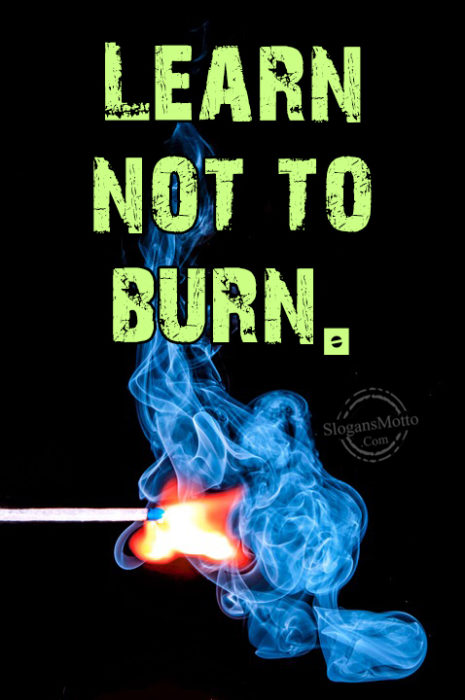 Learn Not To Burn