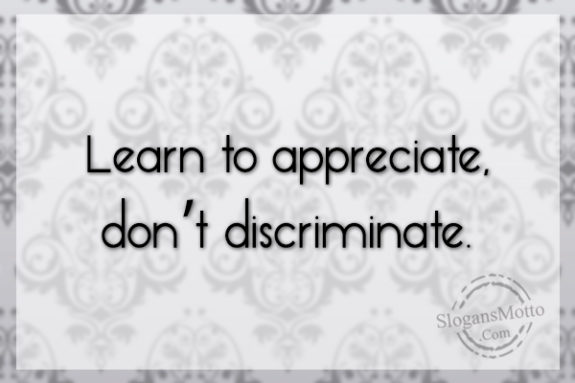 learn-to-appreciate-dont-discriminate