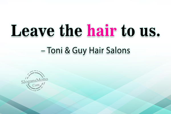 Leave the hair to us. - Toni & Guy Hair Salons 