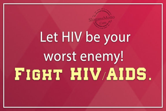 let-hiv-be-your-worst-enemy