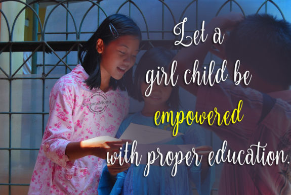 Let a girl child be empowered with proper education.