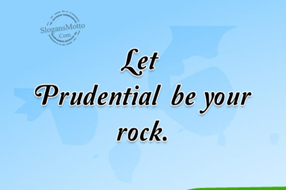 Let Prudential be your rock.