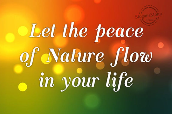 Let the peace of Nature flow in your life