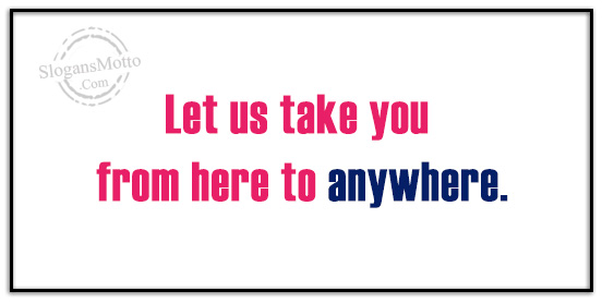 let-us-take-you-from-here-to-anywhere