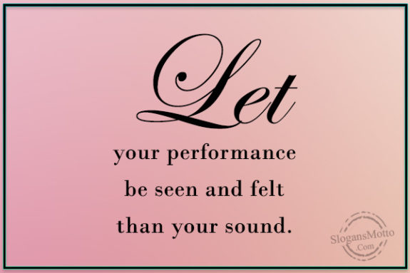 let-your-performance-be-seen-and-felt