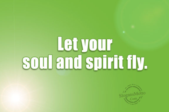 let-your-soul-and-spirit-fly