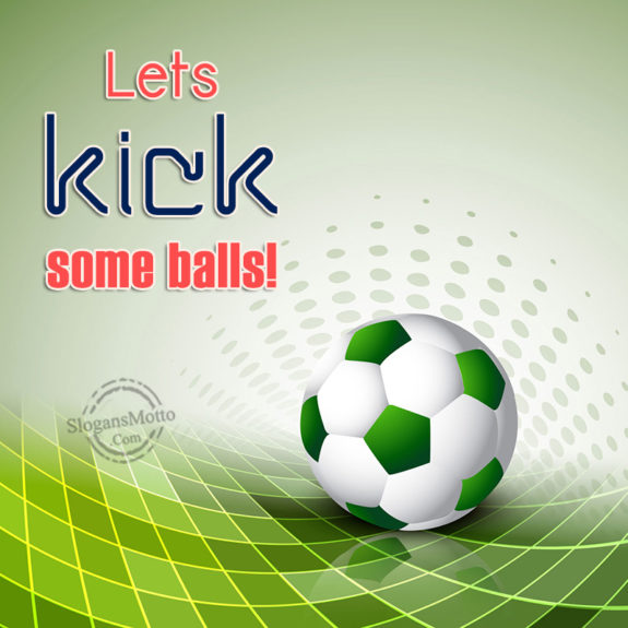 Lets Kick Some Balls