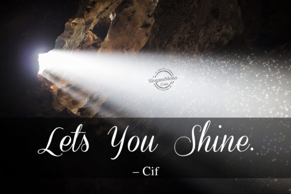 Lets You Shine. – Cif