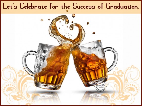 Let’s celebrate for the success of graduation