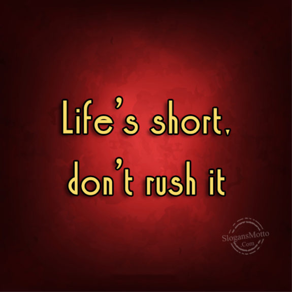 lifes-short-dont-rush-it
