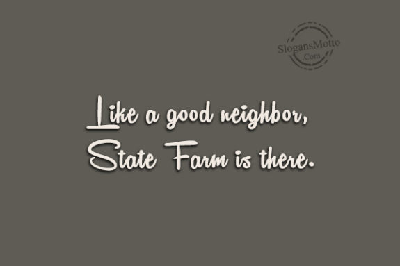 Like a good neighbor, State Farm is there.