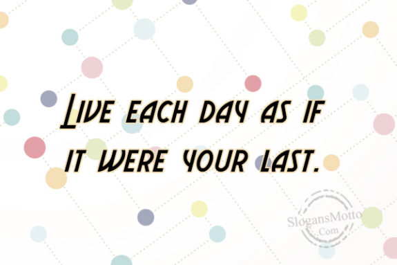 live-each-day-as-if-it-were-your-last