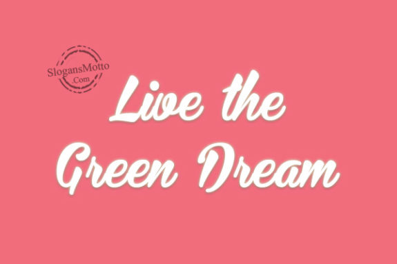 Live the Green Dream