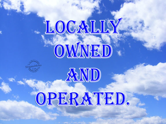 Locally Owned and Operated.