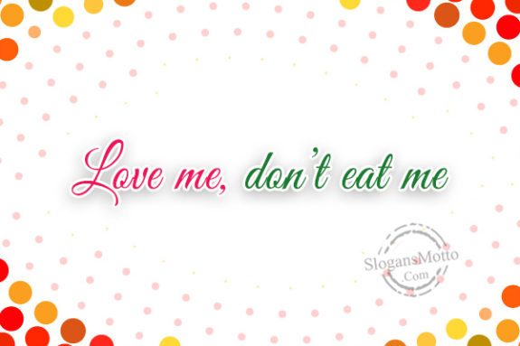 Love Me Don't Eat me